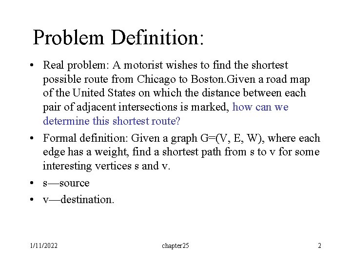 Problem Definition: • Real problem: A motorist wishes to find the shortest possible route