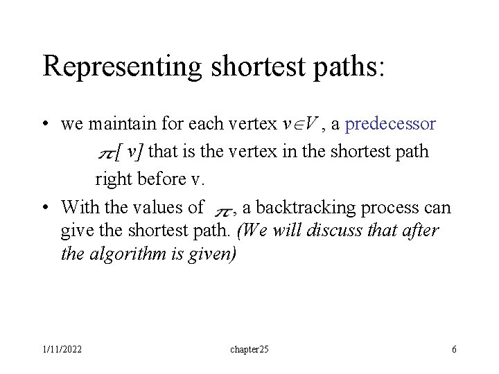 Representing shortest paths: • we maintain for each vertex v V , a predecessor