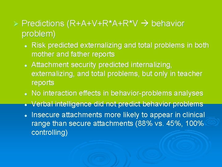 Ø Predictions (R+A+V+R*A+R*V behavior problem) l l l Risk predicted externalizing and total problems