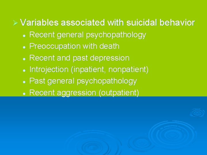 Ø Variables associated with suicidal behavior l l l Recent general psychopathology Preoccupation with