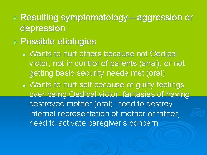 Ø Resulting symptomatology—aggression or depression Ø Possible etiologies l l Wants to hurt others