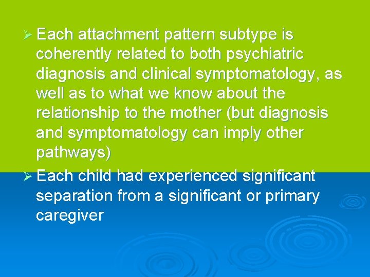 Ø Each attachment pattern subtype is coherently related to both psychiatric diagnosis and clinical
