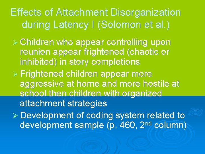 Effects of Attachment Disorganization during Latency I (Solomon et al. ) Ø Children who