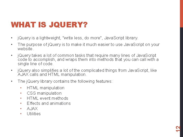 WHAT IS JQUERY? • j. Query is a lightweight, "write less, do more", Java.