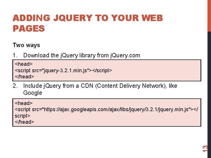 ADDING JQUERY TO YOUR WEB PAGES Two ways 1. Download the j. Query library