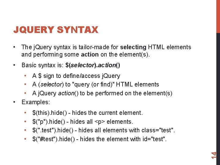 JQUERY SYNTAX • The j. Query syntax is tailor-made for selecting HTML elements and