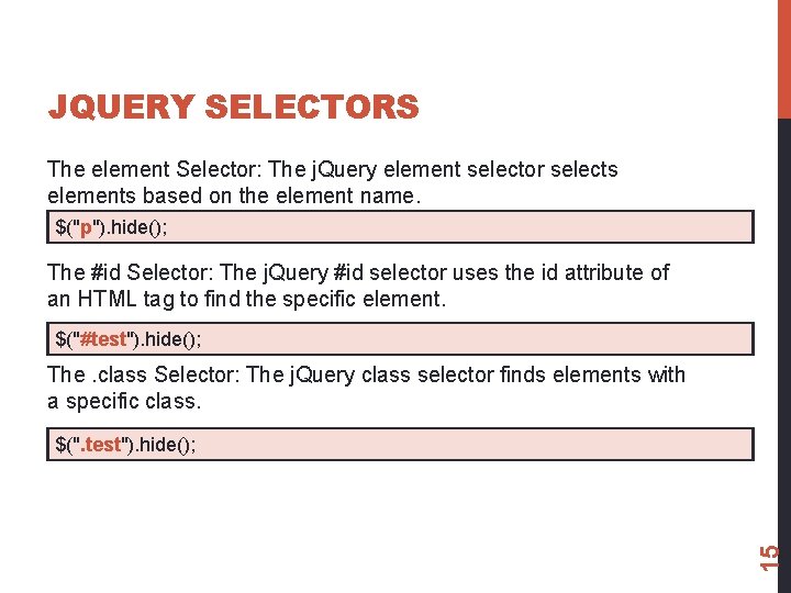 JQUERY SELECTORS The element Selector: The j. Query element selector selects elements based on