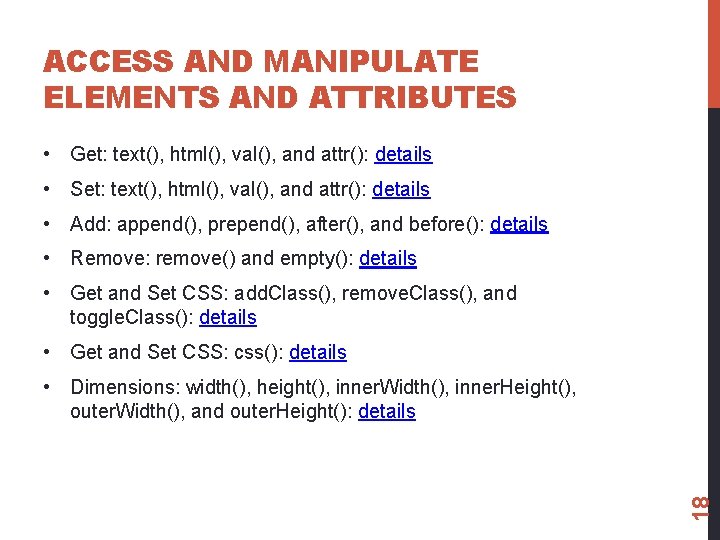 ACCESS AND MANIPULATE ELEMENTS AND ATTRIBUTES • Get: text(), html(), val(), and attr(): details