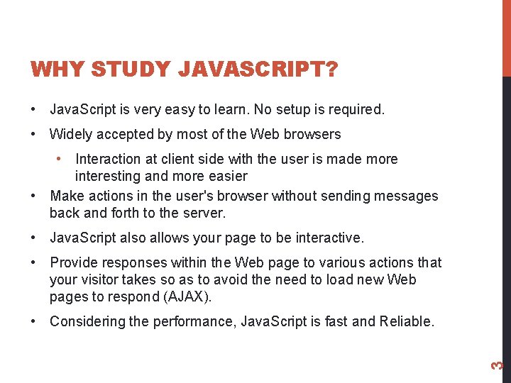WHY STUDY JAVASCRIPT? • Java. Script is very easy to learn. No setup is