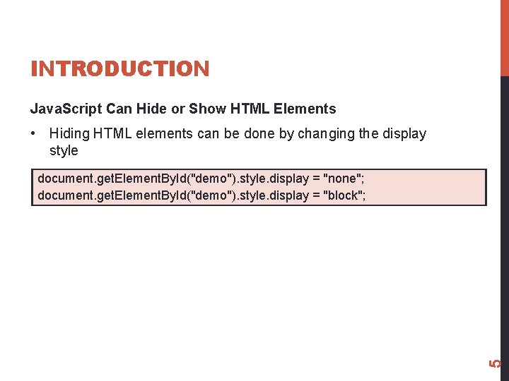 INTRODUCTION Java. Script Can Hide or Show HTML Elements • Hiding HTML elements can