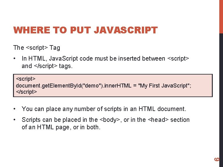WHERE TO PUT JAVASCRIPT The <script> Tag • In HTML, Java. Script code must