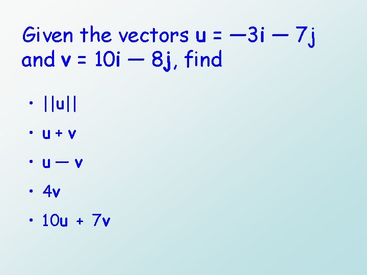 Given the vectors u = — 3 i — 7 j and v =