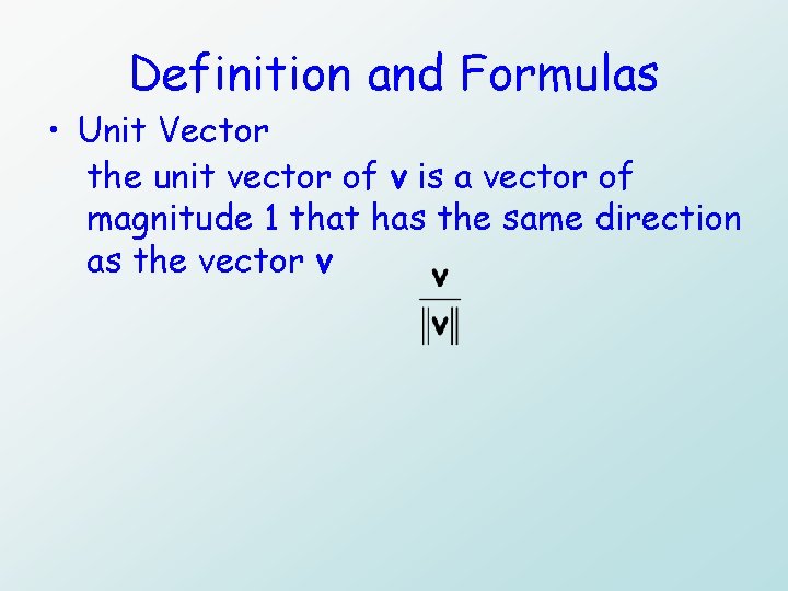 Definition and Formulas • Unit Vector the unit vector of v is a vector