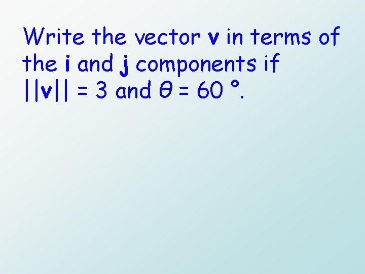 Write the vector v in terms of the i and j components if ||v||