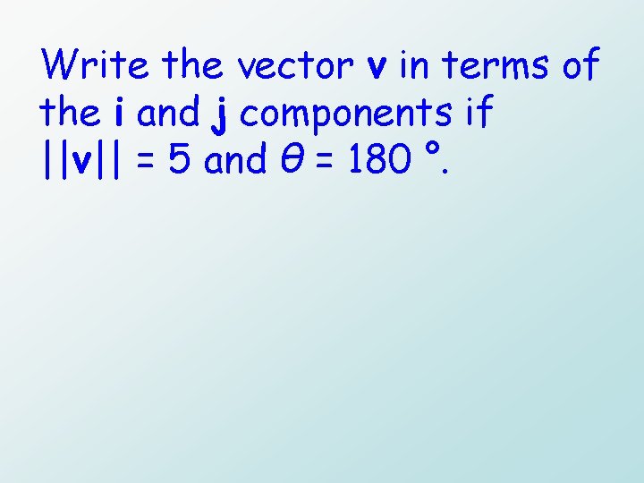 Write the vector v in terms of the i and j components if ||v||