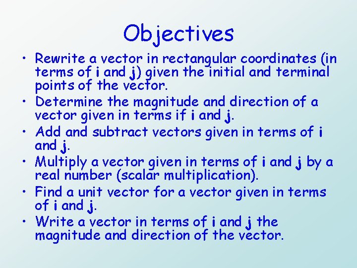 Objectives • Rewrite a vector in rectangular coordinates (in terms of i and j)