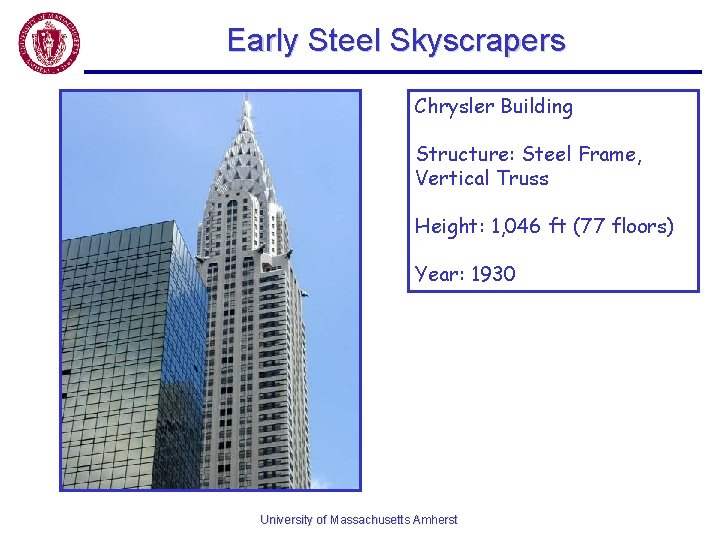 Early Steel Skyscrapers Chrysler Building Structure: Steel Frame, Vertical Truss Height: 1, 046 ft
