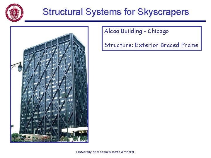 Structural Systems for Skyscrapers Alcoa Building - Chicago Structure: Exterior Braced Frame University of