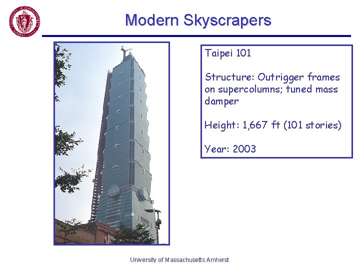 Modern Skyscrapers Taipei 101 Structure: Outrigger frames on supercolumns; tuned mass damper Height: 1,