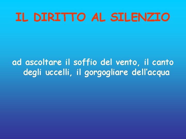 IL DIRITTO AL SILENZIO ad ascoltare il soffio del vento, il canto degli uccelli,