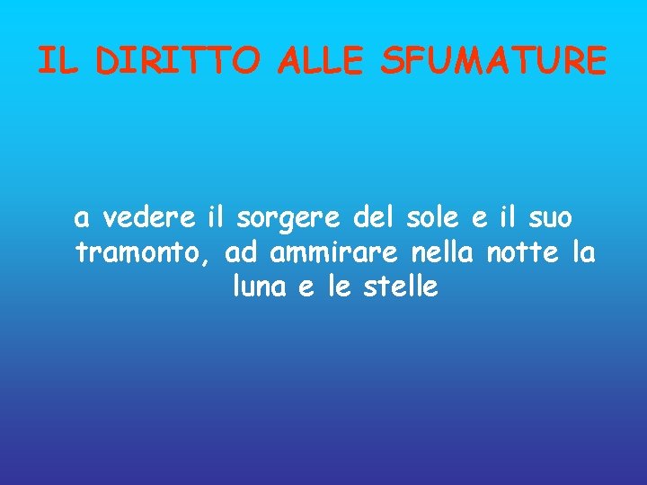 IL DIRITTO ALLE SFUMATURE a vedere il sorgere del sole e il suo tramonto,