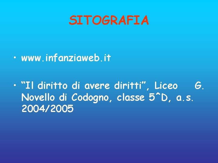 SITOGRAFIA • www. infanziaweb. it • “Il diritto di avere diritti”, Liceo G. Novello