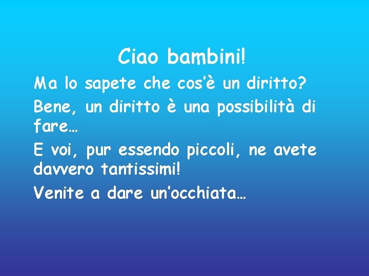 Ciao bambini! Ma lo sapete che cos’è un diritto? Bene, un diritto è una