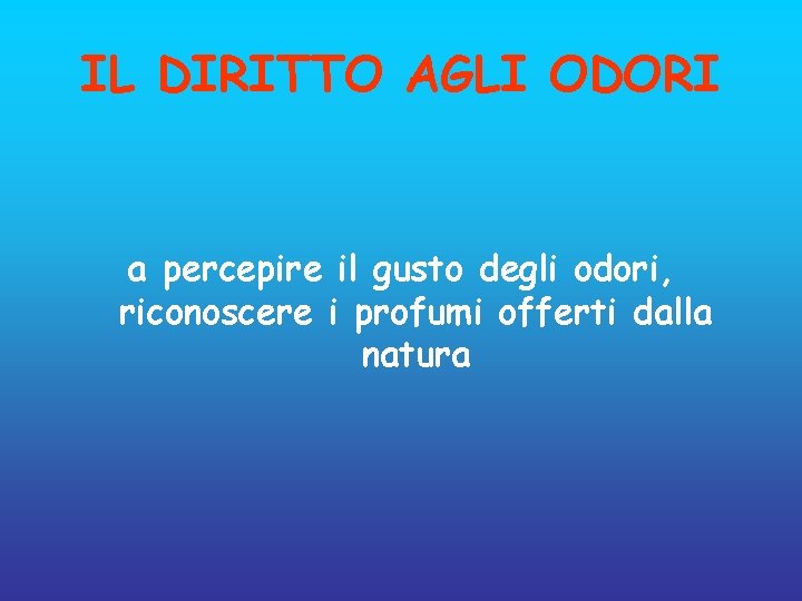 IL DIRITTO AGLI ODORI a percepire il gusto degli odori, riconoscere i profumi offerti