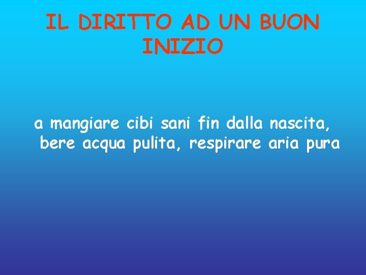 IL DIRITTO AD UN BUON INIZIO a mangiare cibi sani fin dalla nascita, bere