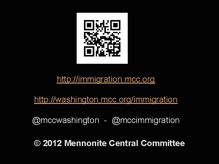 http: //immigration. mcc. org http: //washington. mcc. org/immigration @mccwashington - @mccimmigration © 2012 Mennonite