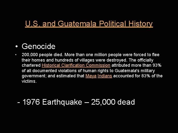 U. S. and Guatemala Political History • Genocide • 200, 000 people died. More