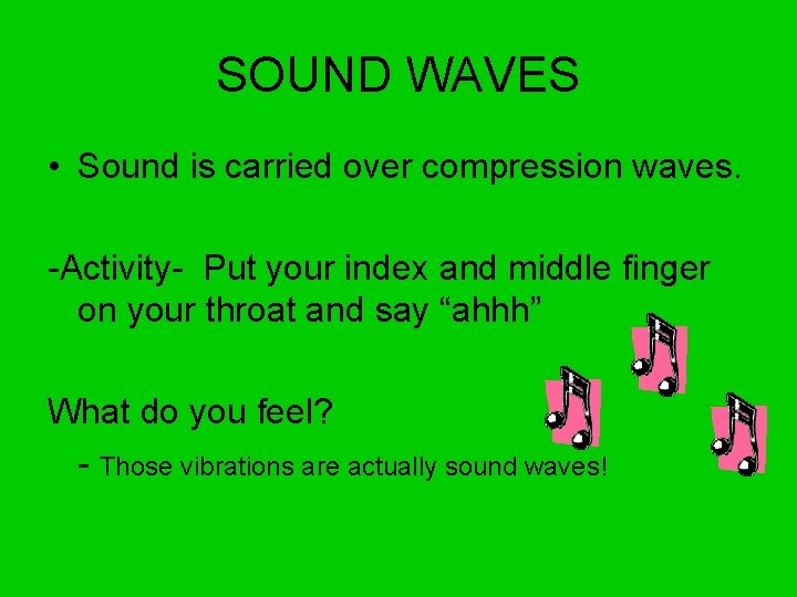 SOUND WAVES • Sound is carried over compression waves. -Activity- Put your index and