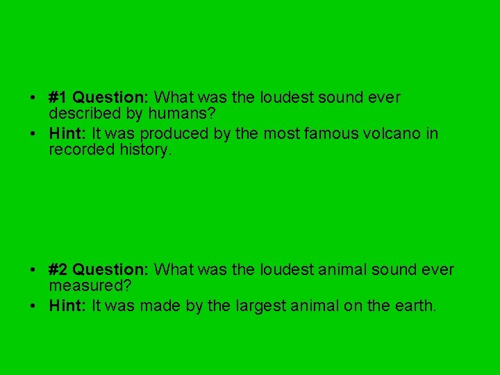  • #1 Question: What was the loudest sound ever described by humans? •