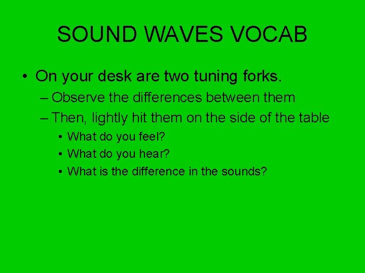 SOUND WAVES VOCAB • On your desk are two tuning forks. – Observe the