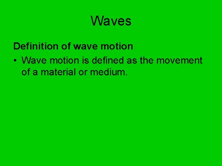 Waves Definition of wave motion • Wave motion is defined as the movement of