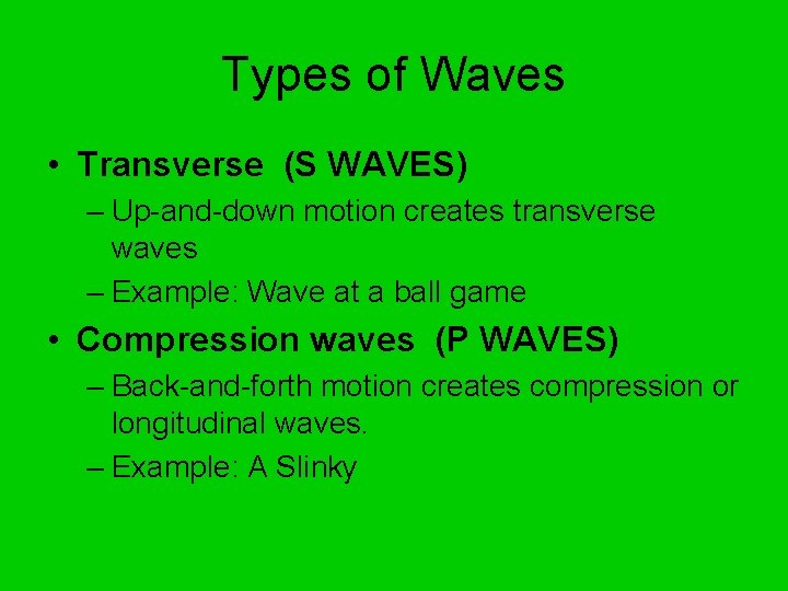 Types of Waves • Transverse (S WAVES) – Up-and-down motion creates transverse waves –