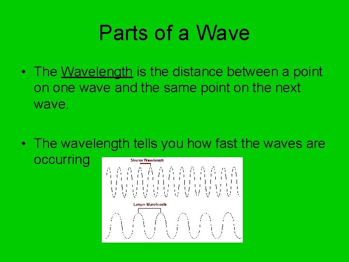 Parts of a Wave • The Wavelength is the distance between a point on