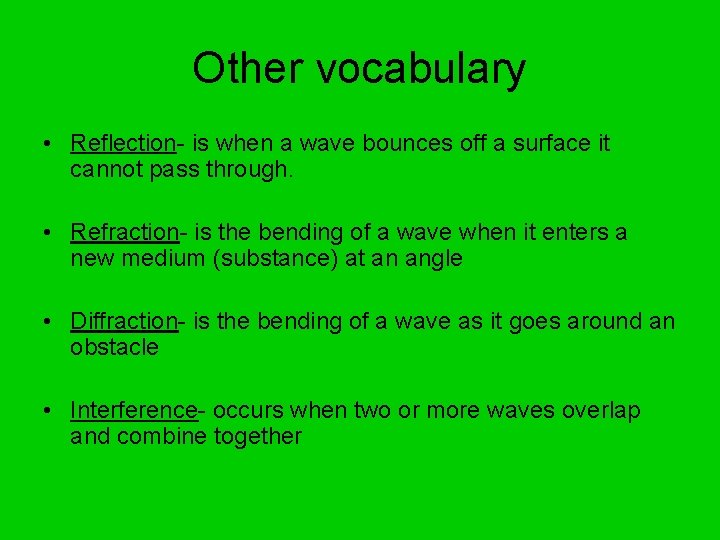 Other vocabulary • Reflection- is when a wave bounces off a surface it cannot