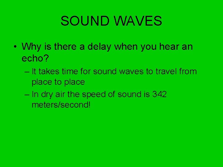 SOUND WAVES • Why is there a delay when you hear an echo? –