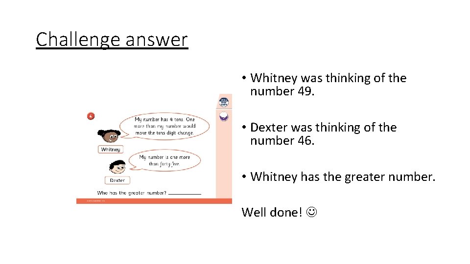 Challenge answer • Whitney was thinking of the number 49. • Dexter was thinking
