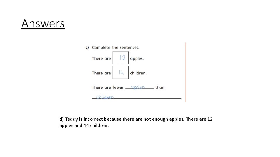 Answers d) Teddy is incorrect because there are not enough apples. There are 12