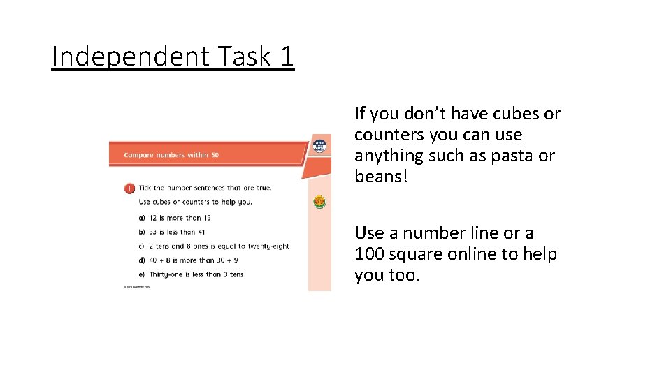 Independent Task 1 If you don’t have cubes or counters you can use anything