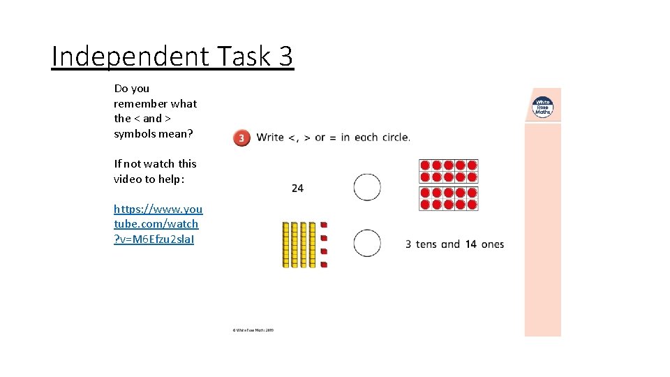 Independent Task 3 Do you remember what the < and > symbols mean? If