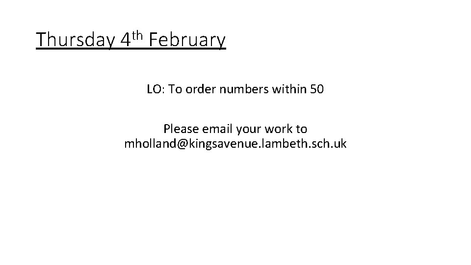 Thursday 4 th February LO: To order numbers within 50 Please email your work