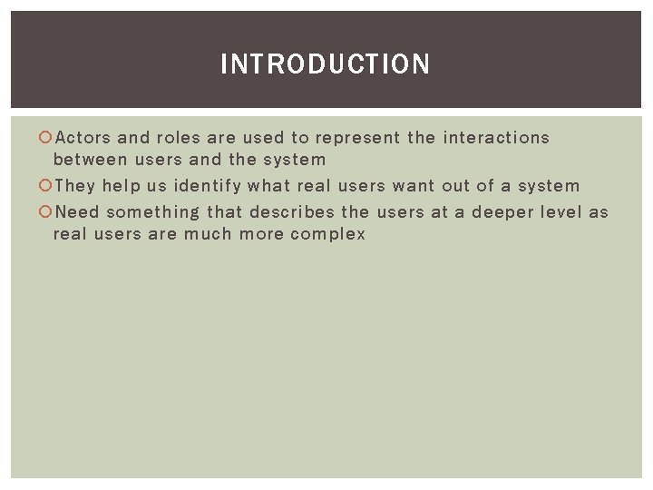 INTRODUCTION Actors and roles are used to represent the interactions between users and the