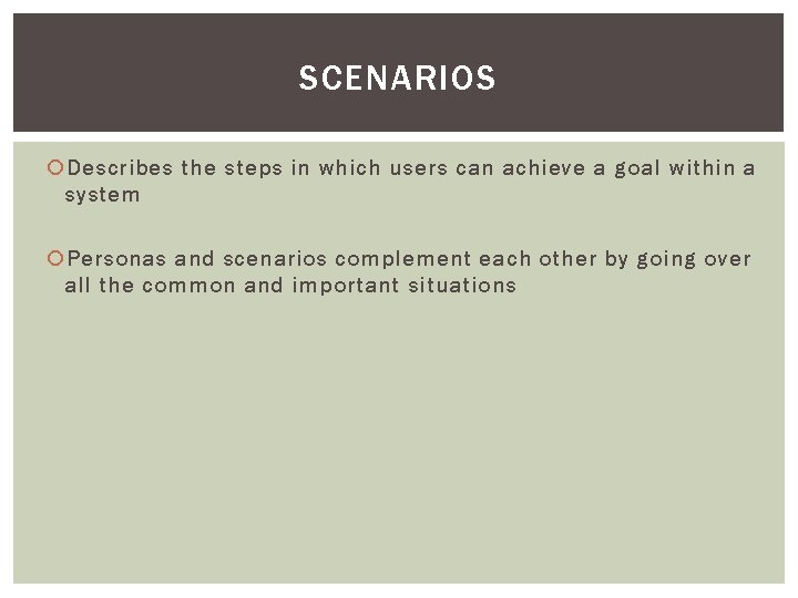 SCENARIOS Describes the steps in which users can achieve a goal within a system