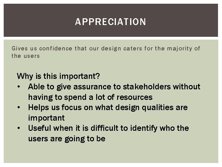 APPRECIATION Gives us confidence that our design caters for the majority of the users