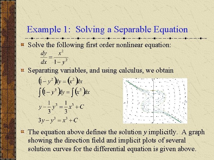 Example 1: Solving a Separable Equation Solve the following first order nonlinear equation: Separating