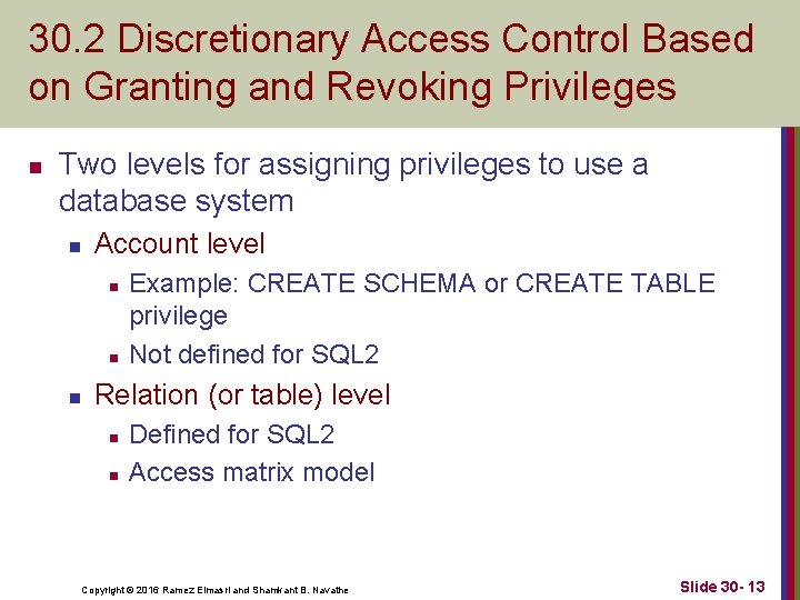 30. 2 Discretionary Access Control Based on Granting and Revoking Privileges n Two levels