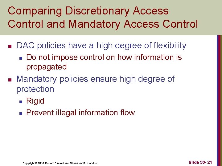 Comparing Discretionary Access Control and Mandatory Access Control n DAC policies have a high